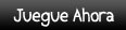 Juegue Ahora